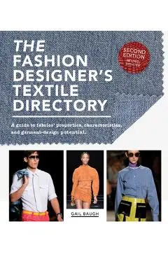 The Fashion Designer's Textile Directory: A Guide to Fabrics' Properties, Characteristics, and Garment-Design Potential - Gail Baugh