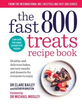 The Fast 800 Treats Recipe Book. Healthy and delicious bakes, savoury snacks and desserts for everyone to enjoy, Paperback/Kathryn Bruton