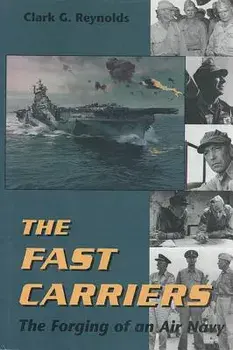 The Fast Carriers: The Forging of an Air Navy, Paperback/Clark G. Reynolds