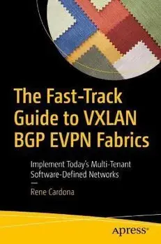 The Fast-Track Guide to Vxlan Bgp Evpn Fabrics: Implement Today's Multi-Tenant Software-Defined Networks, Paperback/Rene Cardona
