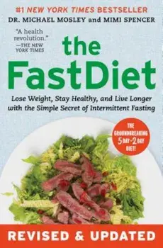 The Fastdiet - Revised & Updated: Lose Weight, Stay Healthy, and Live Longer with the Simple Secret of Intermittent Fasting, Paperback/Michael Mosley