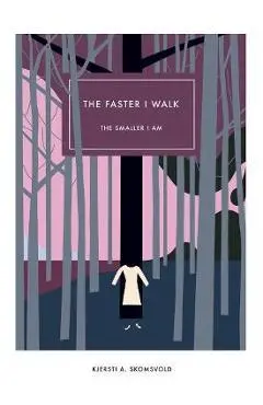 The Faster I Walk, the Smaller I Am - Kjersti A. Skomsvold