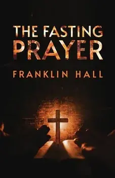 The Fasting Prayer, Paperback/Franklin Hall