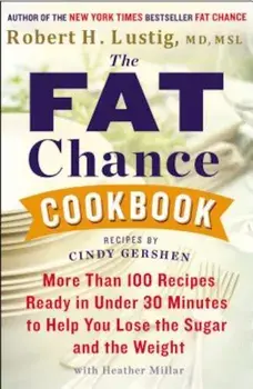 The Fat Chance Cookbook: More Than 100 Recipes Ready in Under 30 Minutes to Help You Lose the Sugar and T He Weight, Paperback/Robert H. Lustig