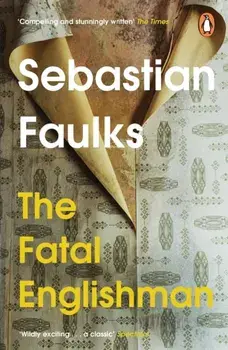 The Fatal Englishman. Three Short Lives, Paperback/Sebastian Faulks