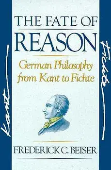 The Fate of Reason: German Philosophy from Kant to Fichte, Paperback/Frederick C. Beiser