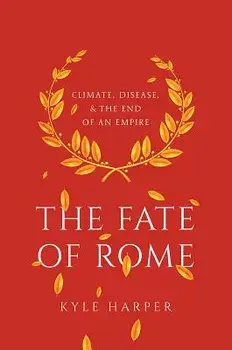 The Fate of Rome: Climate, Disease, and the End of an Empire, Paperback/Kyle Harper