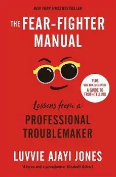 The Fear-Fighter Manual. Lessons from a Professional Troublemaker, Paperback/Luvvie Ajayi Jones