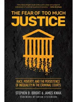 The Fear of Too Much Justice. Race, Poverty, and the Persistence of Inequality in the Criminal Courts, Paperback/James Kwak