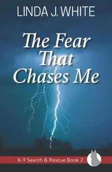 The Fear That Chases Me: K-9 Search and Rescue Book 2, Paperback/Linda J. White