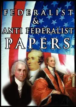 The Federalist & Anti Federalist Papers, Paperback/Alexander Hamilton