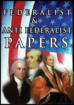 The Federalist & Anti Federalist Papers, Paperback/Alexander Hamilton