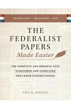 The Federalist Papers Made Easier: The Substance and Meaning of the United States Constitution - Paul B. Skousen
