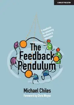 The Feedback Pendulum: A Manifesto for Enhancing Feedback in Education, Paperback/Michael Chiles
