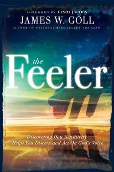 The Feeler: Discovering How Sensitivity Helps You Discern and Act on God's Voice, Paperback/James W. Goll