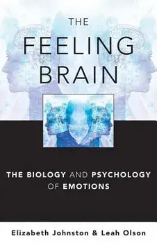 The Feeling Brain: The Biology and Psychology of Emotions, Hardcover/Elizabeth Johnston