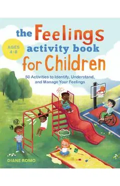 The Feelings Activity Book for Children: 50 Activities to Identify, Understand, and Manage Your Feelings - Diane Romo