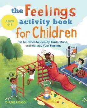 The Feelings Activity Book for Children: 50 Activities to Identify, Understand, and Manage Your Feelings, Paperback/Diane Romo