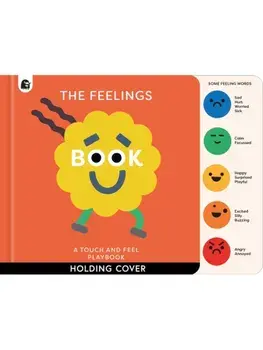 The Feelings Book: Touch-and-Feel Emotions. Created in partnership with the Play team at Great Ormond Street Hospital, Board book/Happy Yak