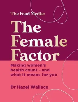 The Female Factor. Making women's health count - and what it means for you, Hardback/Dr Hazel Wallace