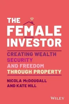 The Female Investor: Creating Wealth, Security, an d Freedom through Property, Paperback/N McDougall