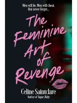 The Feminine Art of Revenge. The seductive revenge thriller from BookTok bestseller Celine Saintclare, Main, Hardback/Celine Saintclare