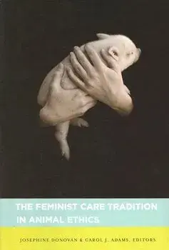 The Feminist Care Tradition in Animal Ethics, Paperback/Josephine Donovan