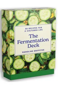 The Fermentation Deck: 50 Recipes for a Cultured Life - Caroline Griffiths