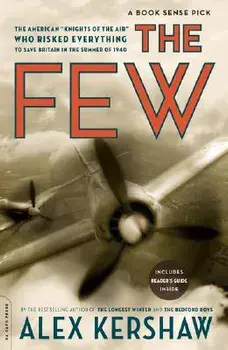 The Few: The American Knights of the Air Who Risked Everything to Save Britain in the Summer of 1940, Paperback/Alex Kershaw