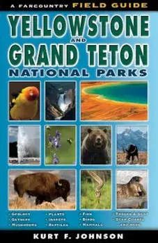 The Field Guide to Yellowstone and Grand Teton National Parks, Paperback/Kurt F. Johnson