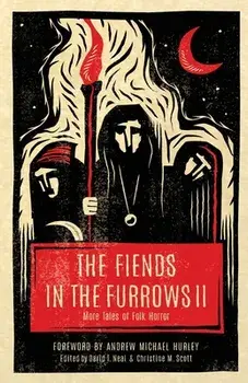 The Fiends in the Furrows II: More Tales of Folk Horror, Paperback/David T. Neal