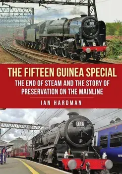 The Fifteen Guinea Special. The End of Steam and the Story of Preservation on the Mainline, Paperback/Ian Hardman