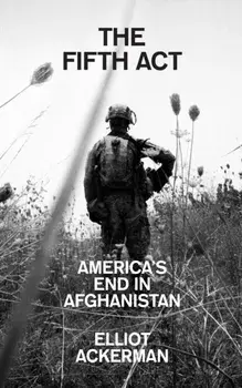 The Fifth Act. America'S End in Afghanistan, Paperback/Elliot Ackerman