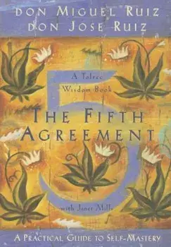 The Fifth Agreement: A Practical Guide to Self-Mastery, Paperback/Don Miguel Ruiz