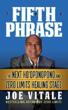 The Fifth Phrase: He Next Ho'oponopono and Zero Limits Healing Stage, Paperback/Joe Vitale