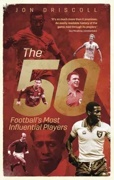 The Fifty. Football's Most Influential Players, Paperback/Jon Driscoll