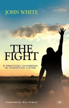 The Fight: A Practical Handbook Of Christian Living, Paperback/John White