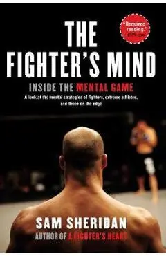 The Fighter's Mind: Inside the Mental Game - Sam Sheridan