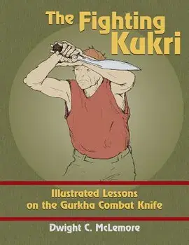 The Fighting Kukri: Illustrated Lessons on the Gurkha Combat Knife, Paperback/Dwight C. McLemore