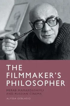 The Filmmaker's Philosopher. Merab Mamardashvili and Russian Cinema, Paperback/Alyssa (Dickinson College) Deblasio
