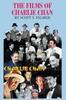 The Films of Charlie Chan, Hardcover/Scott V. Palmer