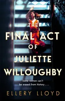 The Final Act of Juliette Willoughby. the intoxicating and darkly glamourous mystery from the bestselling authors of Reese Witherspoon bookclub pick The Club, Paperback/Ellery Lloyd