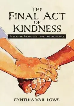 The Final Act of Kindness: Preparing Financially for the Inevitable, Paperback/Cynthia Vail Lowe