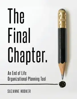 The Final Chapter: An End of Life Organizational Planning Tool, Paperback/Suzanne Hooker