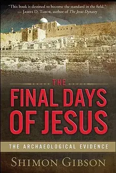 The Final Days of Jesus: The Archaeological Evidence, Paperback/Shimon Gibson