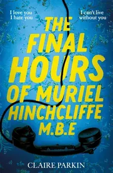 The Final Hours of Muriel Hinchcliffe M.B.E, Paperback/Claire Parkin