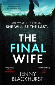 The Final Wife. An unputdownable psychological thriller with breathtaking twists, Paperback/Jenny Blackhurst