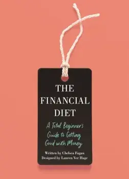 The Financial Diet: A Total Beginner's Guide to Getting Good with Money, Paperback/Chelsea Fagan