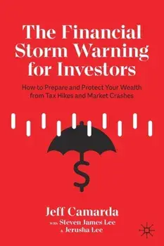 The Financial Storm Warning for Investors: How to Prepare and Protect Your Wealth from Tax Hikes and Market Crashes/Jeff Camarda