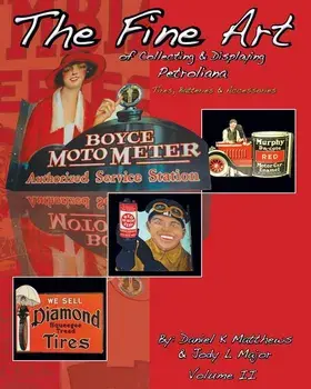 The Fine Art of Collecting & Displaying Petroliana Volume II, Paperback/Daniel K. Matthews